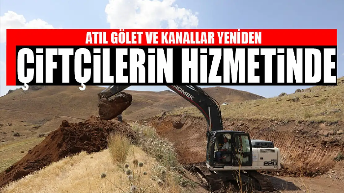 ATIL GÖLET VE KANALLAR YENİDEN ÇİFTÇİLERİN HİZMETİNDE