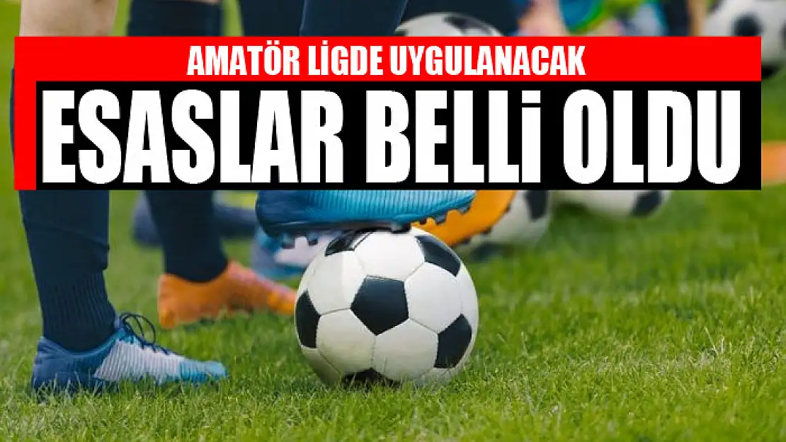 AMATÖR LİGDE UYGULANACAK ESASLAR BELLİ OLDU