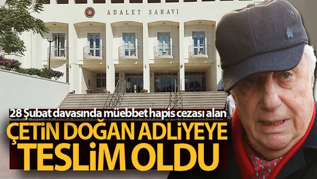 Çetin Doğan Bodrum Adliyesi'ne teslim oldu