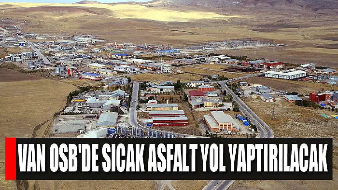 Van OSB'de sıcak asfalt yol yaptırılacak