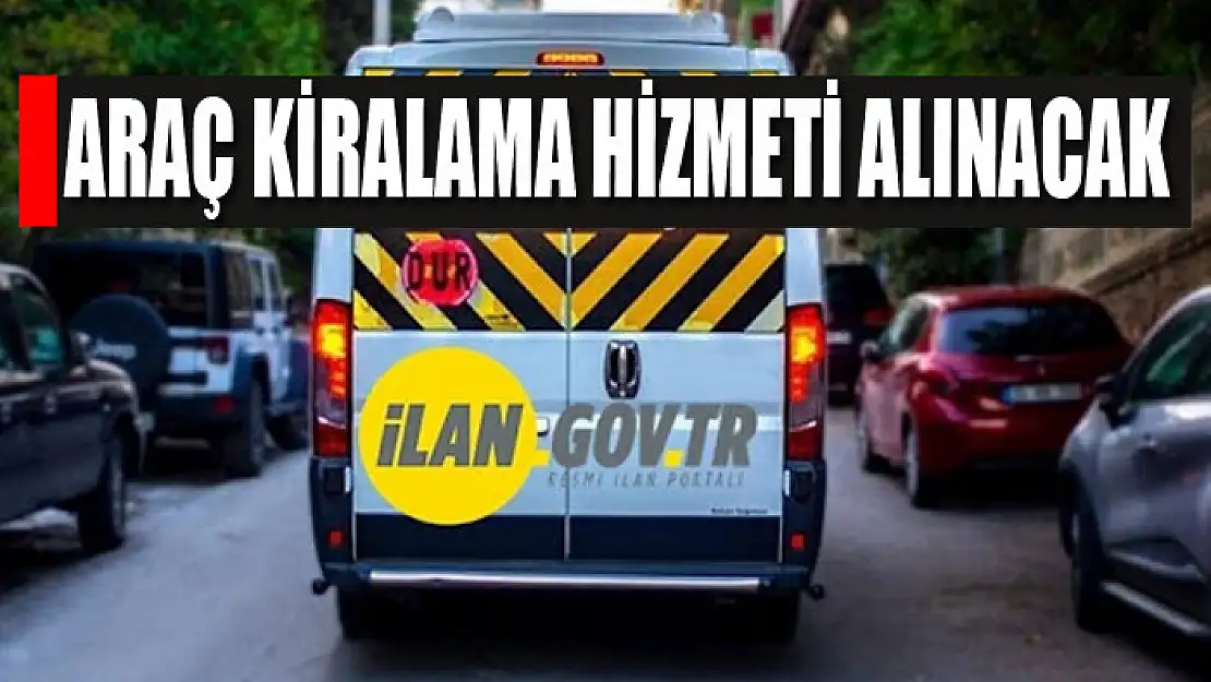 Araç kiralama hizmeti alınacak