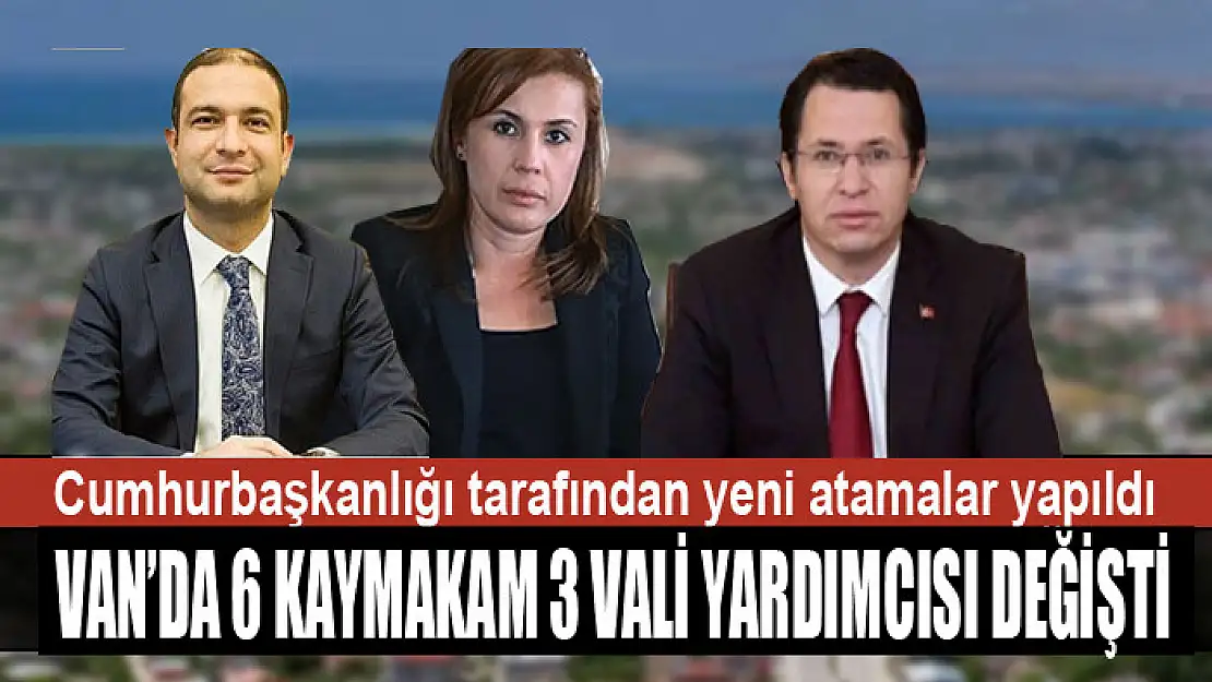 3 VALİ YARDIMCISI VE 6 KAYMAKAMIN GÖREV YERLERİ DEĞİŞTİ