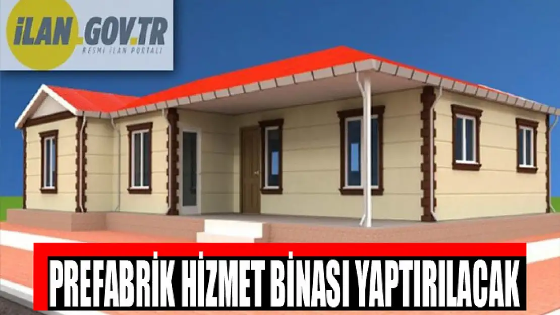 Prefabrik hizmet binası yaptırılacak