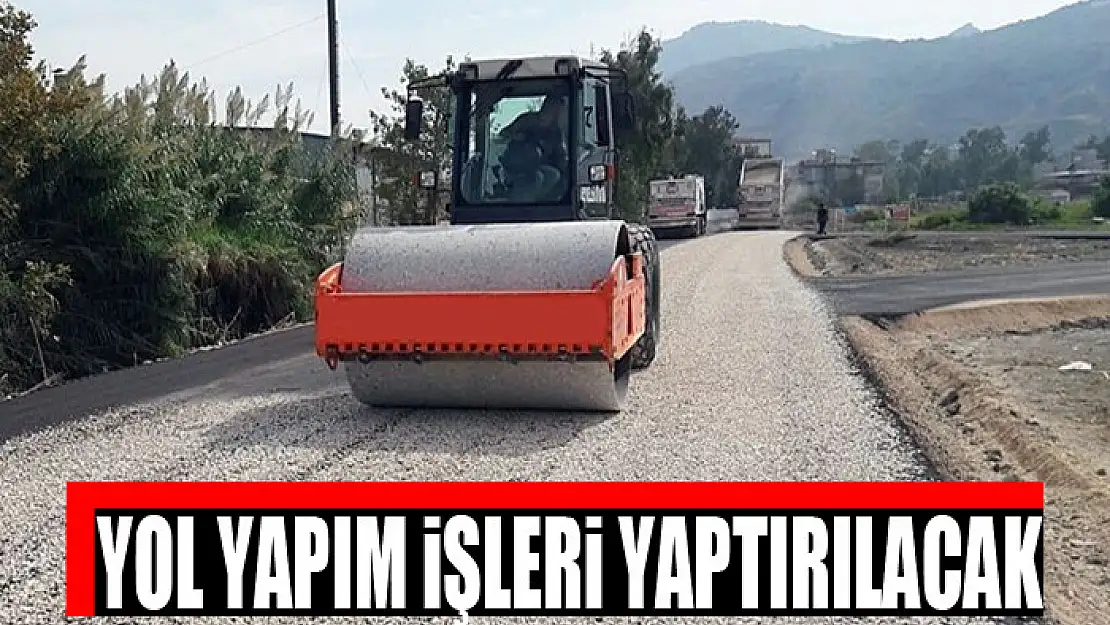 Yol yapım işleri yaptırılacak