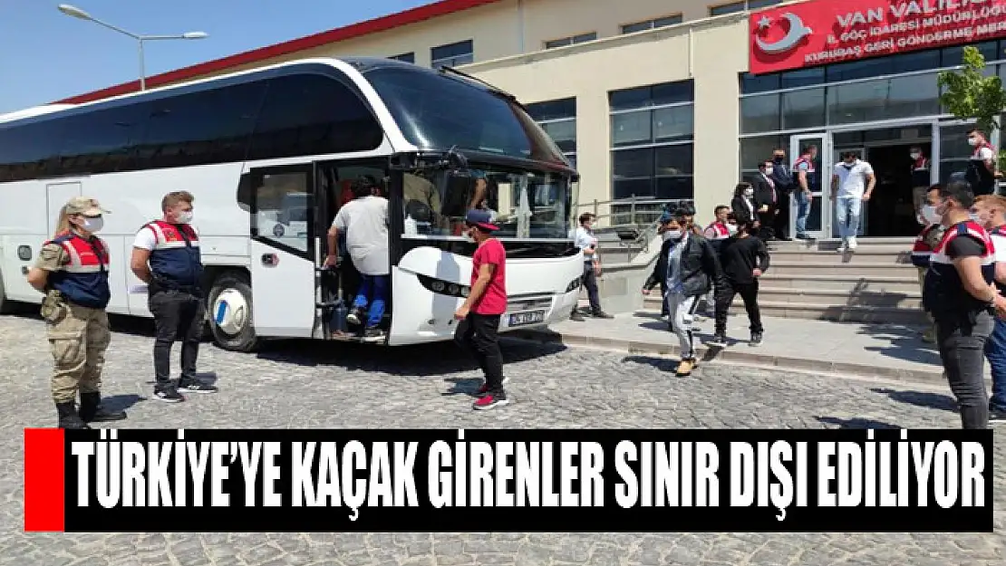 Türkiye'ye kaçak girenler sınır dışı ediliyor