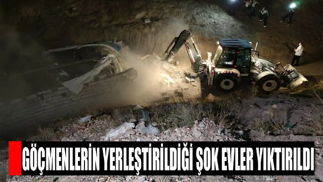 Göçmenlerin yerleştirildiği şok evler yıktırıldı