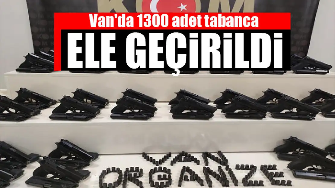 Van'da 1300 adet tabanca ele geçirildi