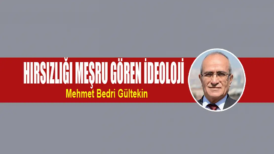 Hırsızlığı meşru gören ideoloji