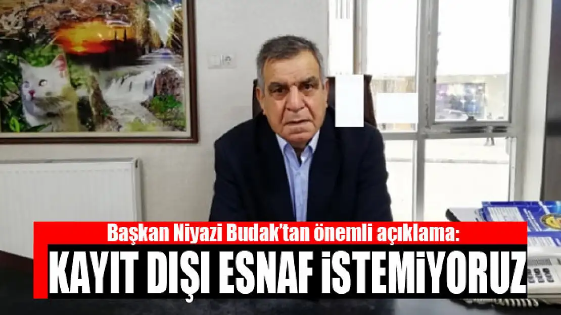 Başkan Budak'tan önemli açıklama: Kayıt dışı esnaf istemiyoruz