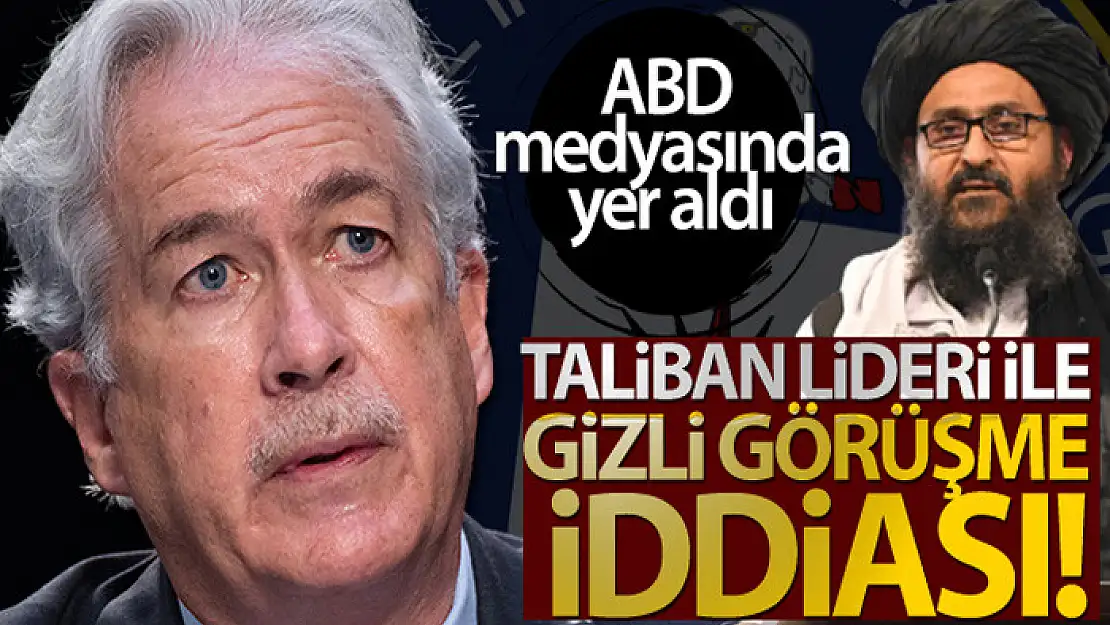 CIA Başkanı Burns'ün, Taliban liderlerinden Birader ile Kabil'de gizlice görüştüğü iddiası