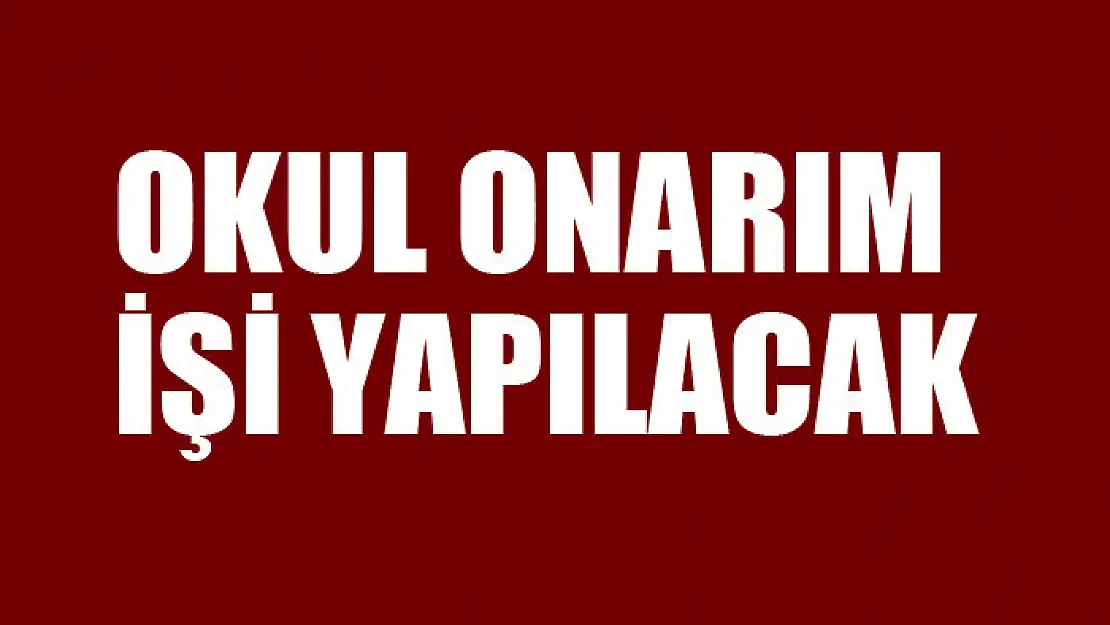 Okul onarım işi yapılacak