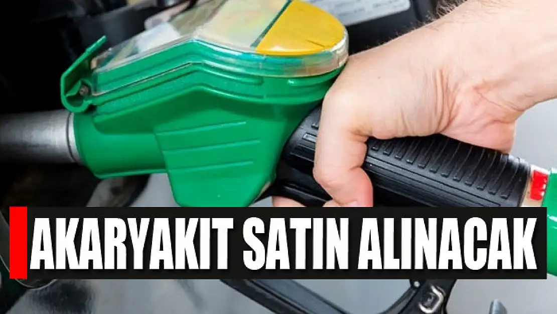 Akaryakıt satın alınacak