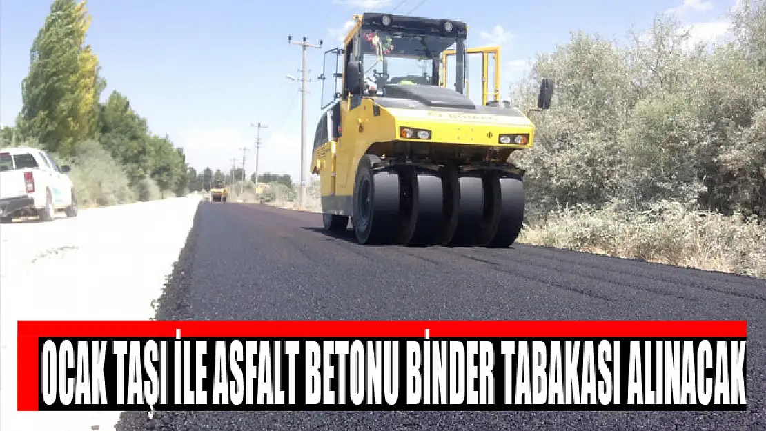 Ocak taşı ile asfalt betonu binder tabakası alınacak