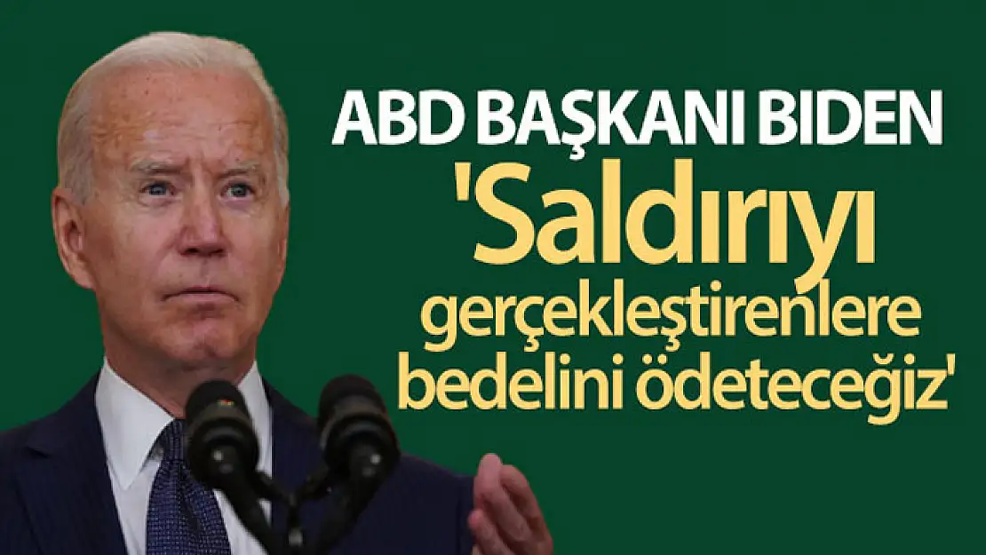 ABD Başkanı Biden: 'Saldırıyı gerçekleştirenlere bedelini ödeteceğiz'