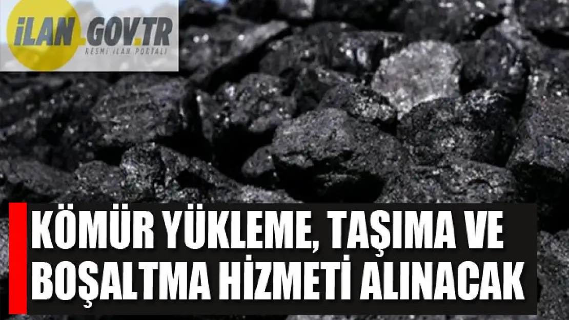 Kömür yükleme, taşıma ve boşaltma hizmeti alınacak