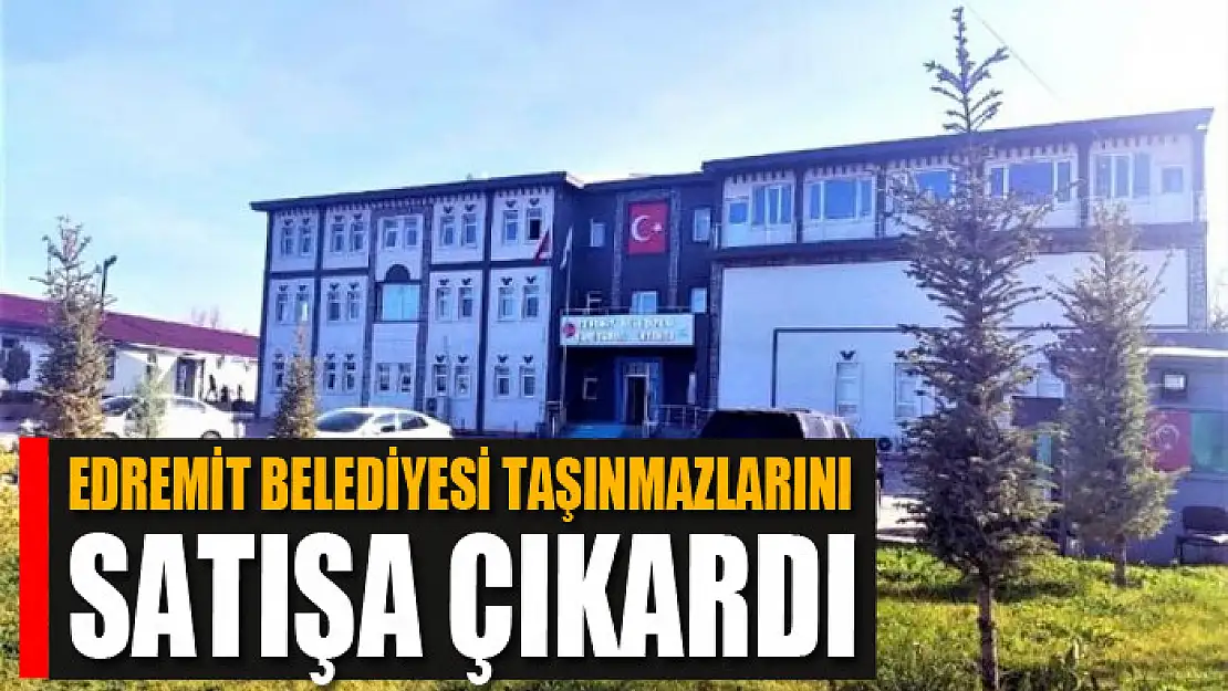 Edremit Belediyesi taşınmazlarını satışa çıkardı