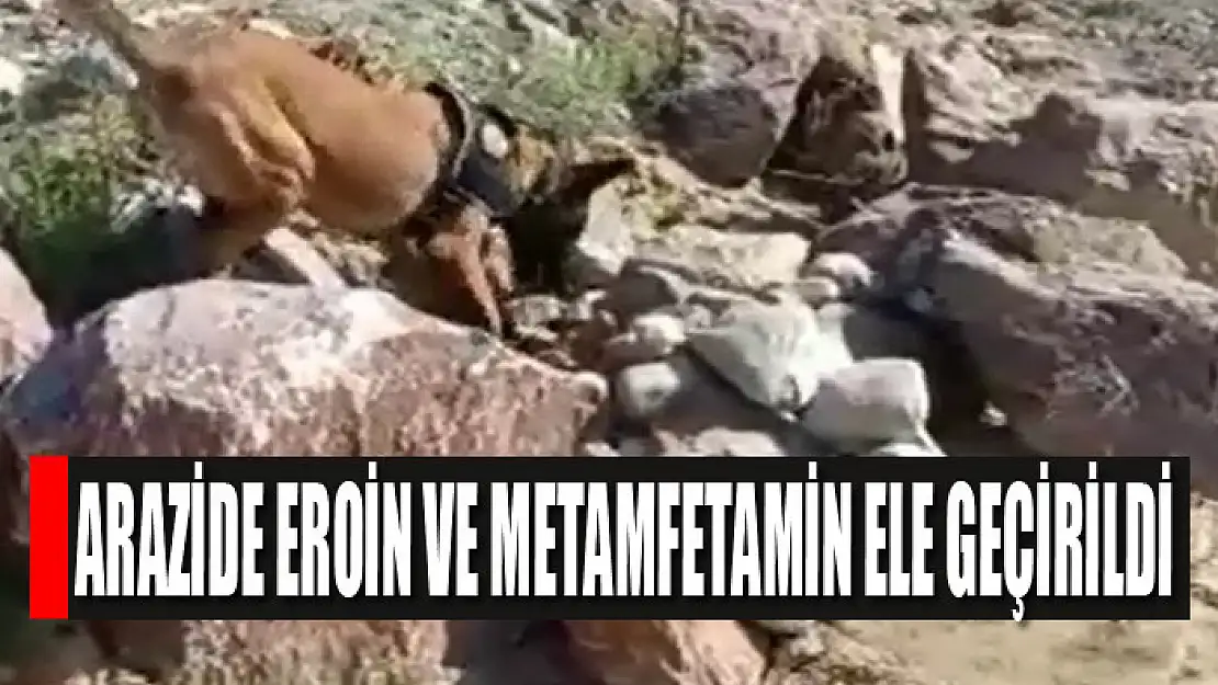 Arazide eroin ve metamfetamin ele geçirildi