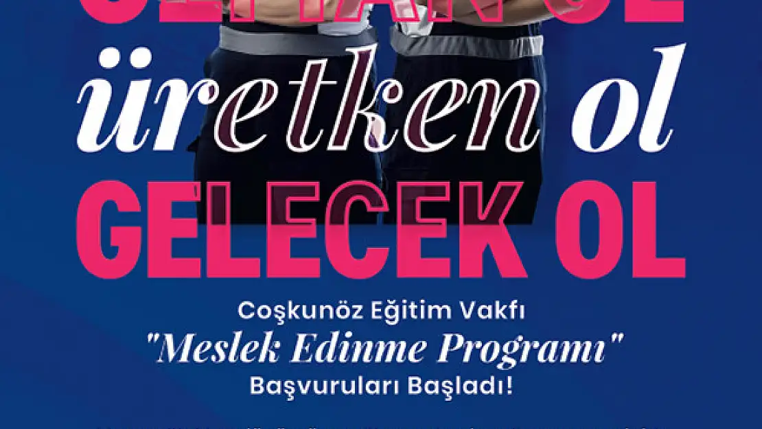 Coşkunöz Eğitim Vakfı (CEV) Meslek Edinme Programı Başvuruları Başladı