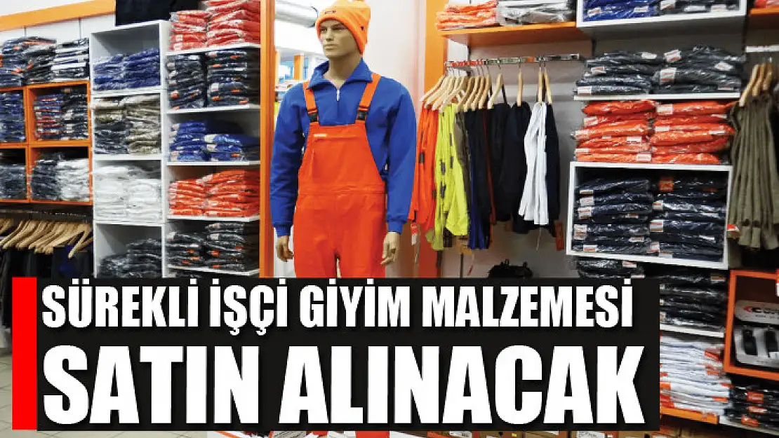 Sürekli işçi giyim malzemesi satın alınacak