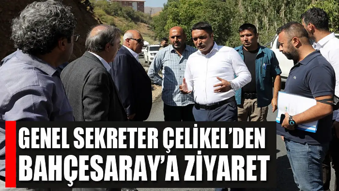 GENEL SEKRETER ÇELİKEL'DEN BAHÇESARAY'A ZİYARET