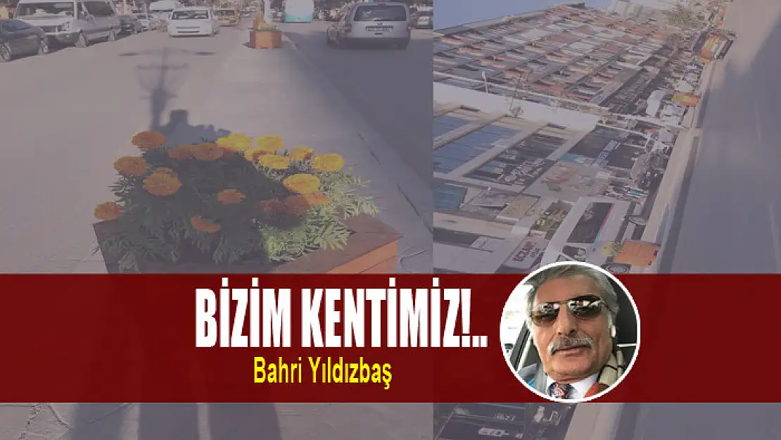 BİZİM KENTİMİZ!..