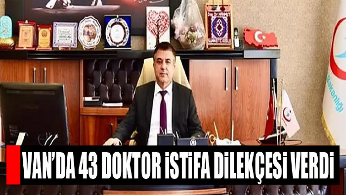 Van'da 43 doktor istifa dilekçesi verdi