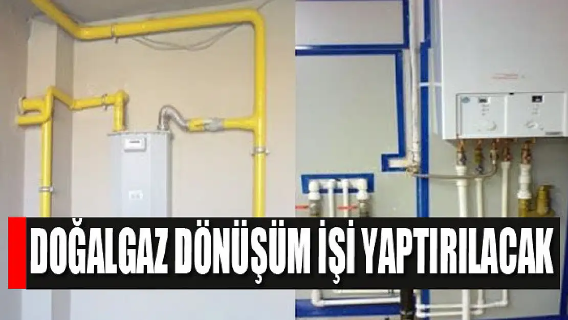 Doğalgaz dönüşüm işi yaptırılacak