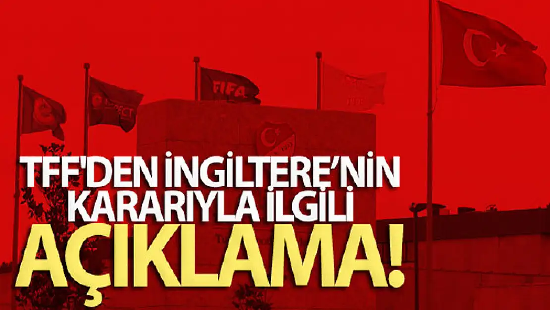 TFF'den İngiltere açıklaması!