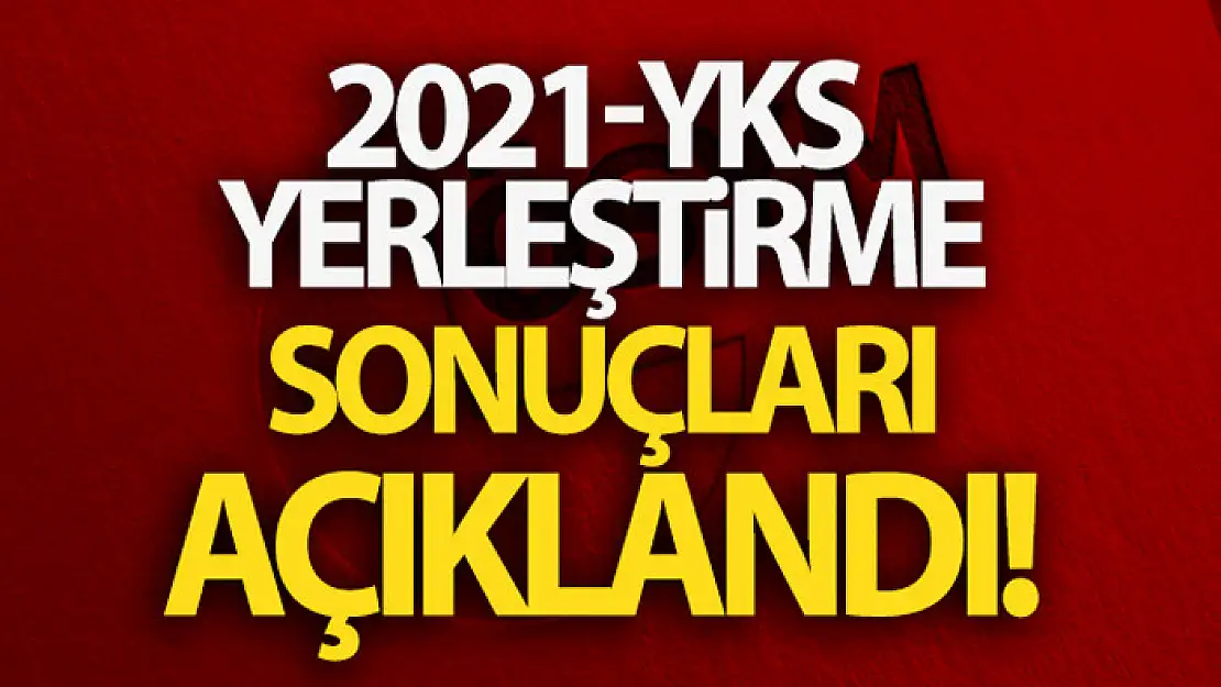 2021-YKS yerleştirme sonuçları açıklandı