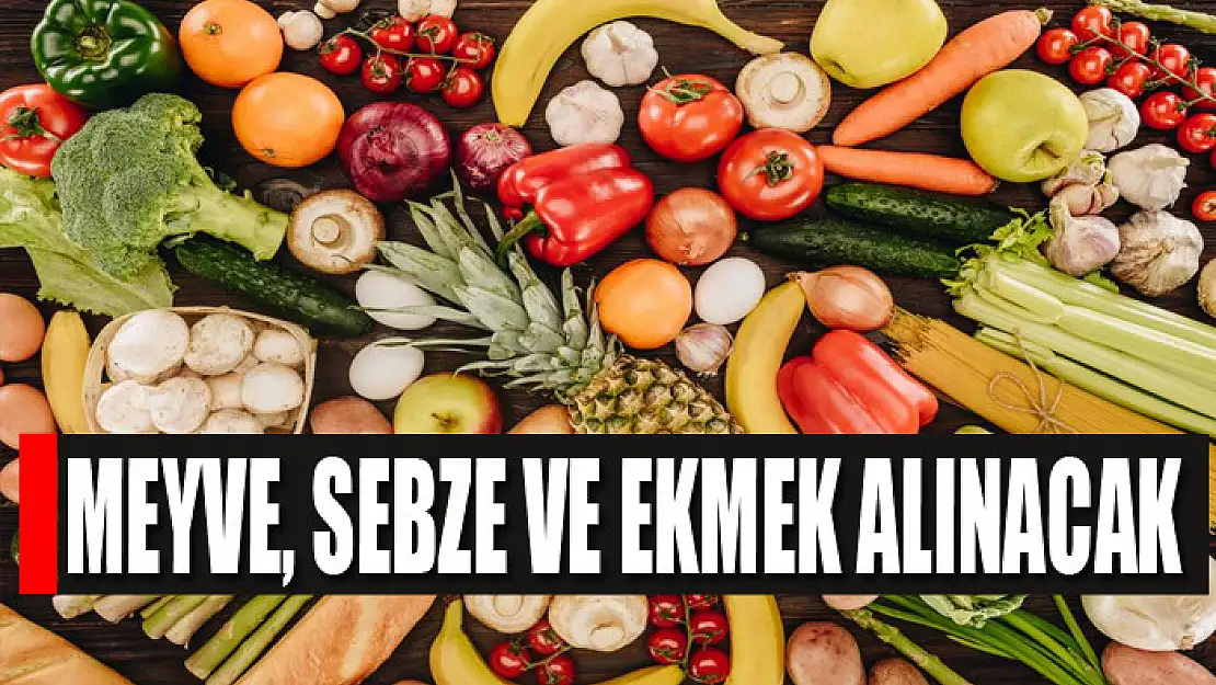 Meyve, sebze ve ekmek alınacak