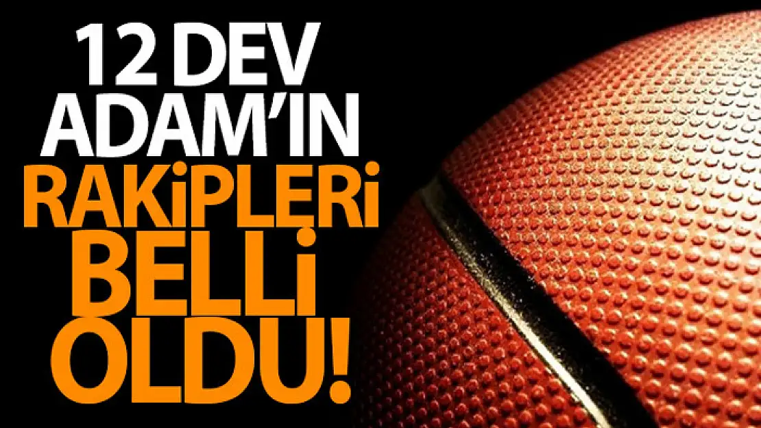 12 Dev Adam'ın rakipleri belli oldu