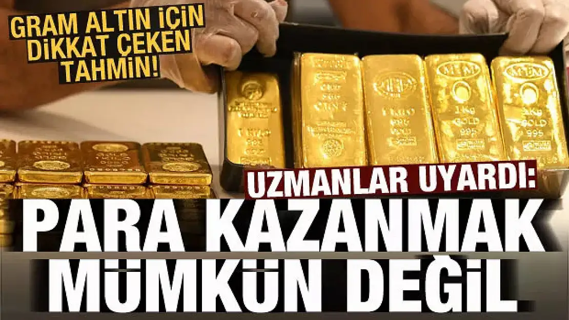 Gram altın için dikkat çeken tahmin! Uyarı geldi: Para kazanmak mümkün değil