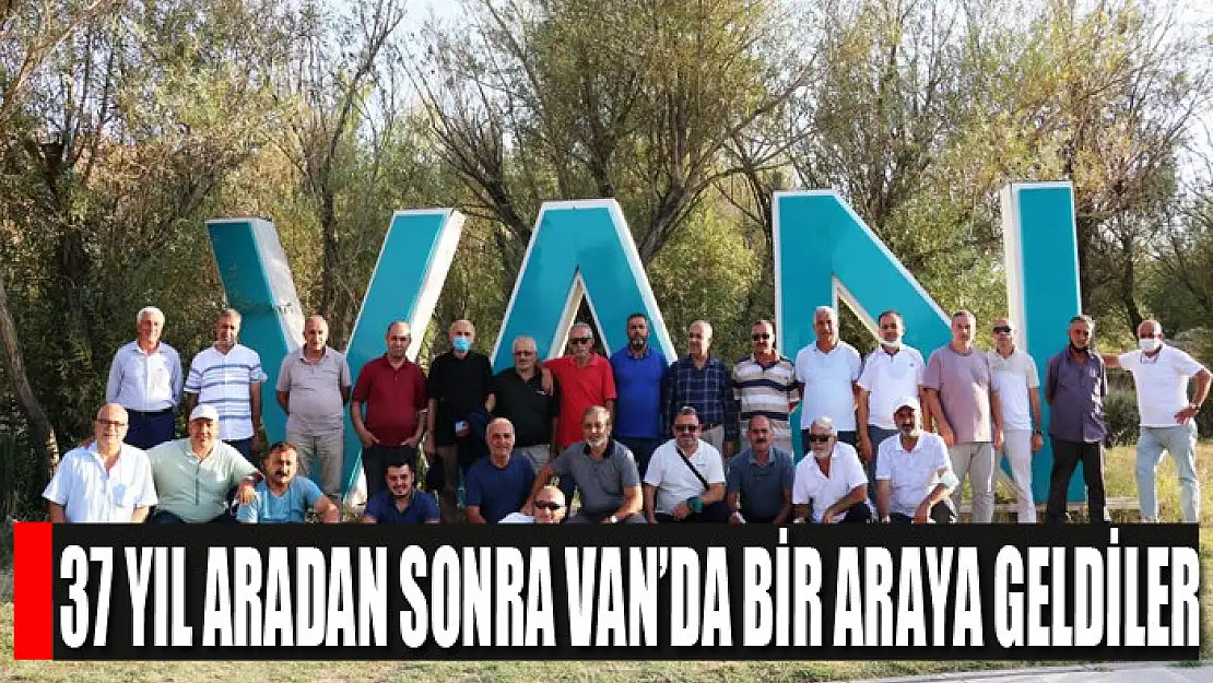 37 yıl aradan sonra Van'da bir araya geldiler