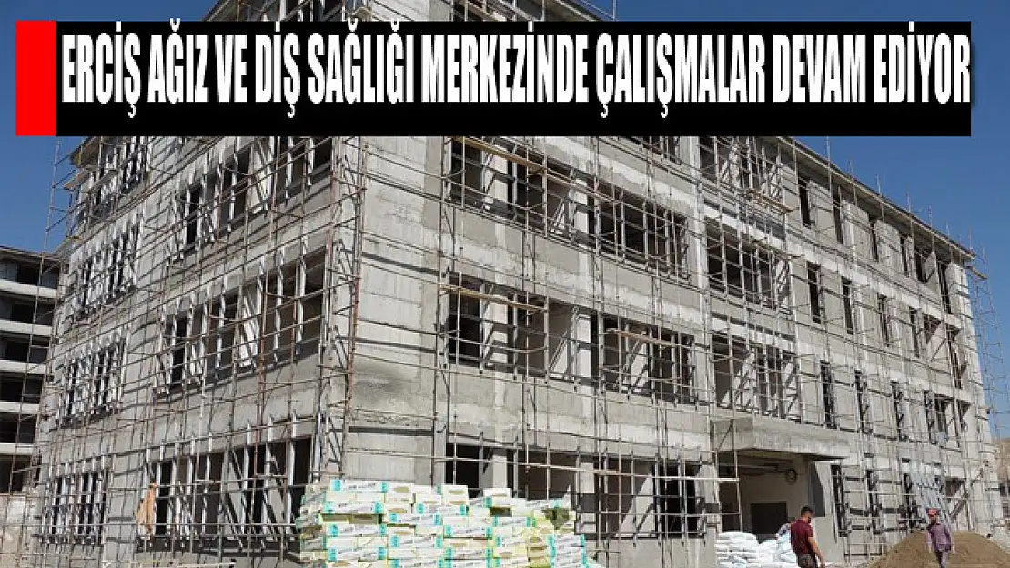 Erciş Ağız ve Diş Sağlığı Merkezinde çalışmalar devam ediyor