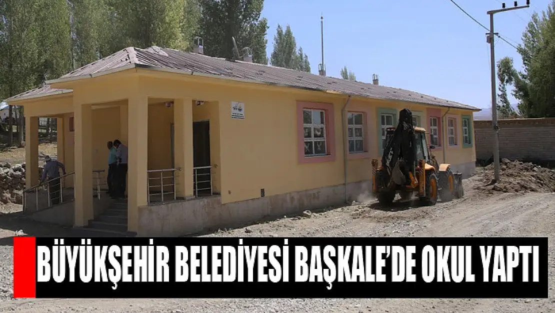  BÜYÜKŞEHİR BELEDİYESİ BAŞKALE'DE OKUL YAPTI 