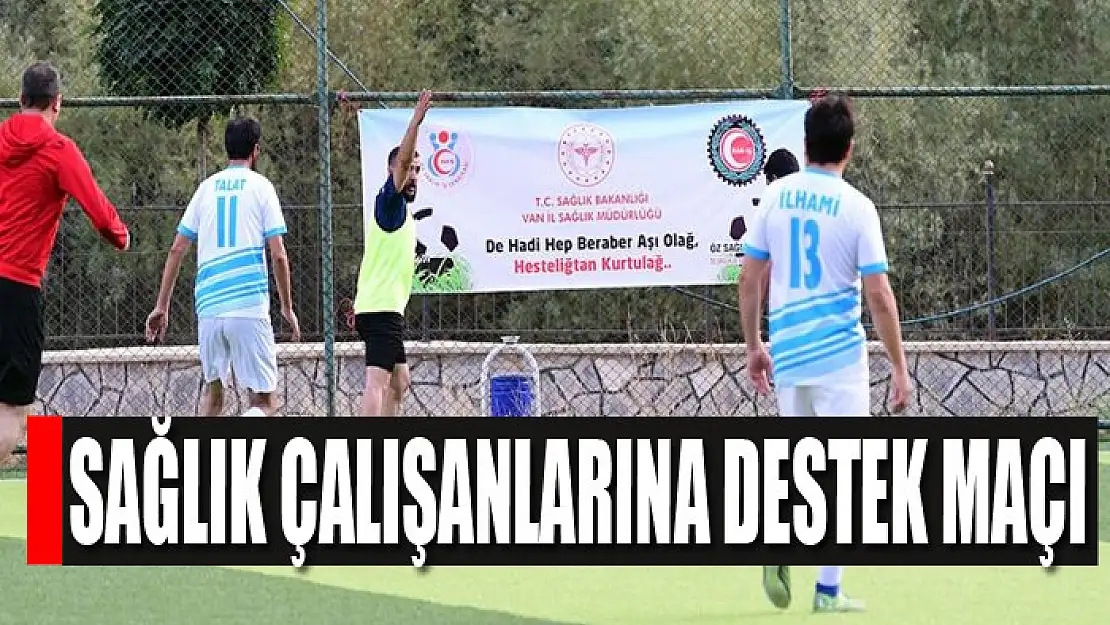 Sağlık çalışanlarına destek maçı