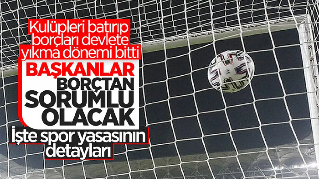 Yeni spor yasası geliyor: Başkanlar borçlarından sorumlu olacak