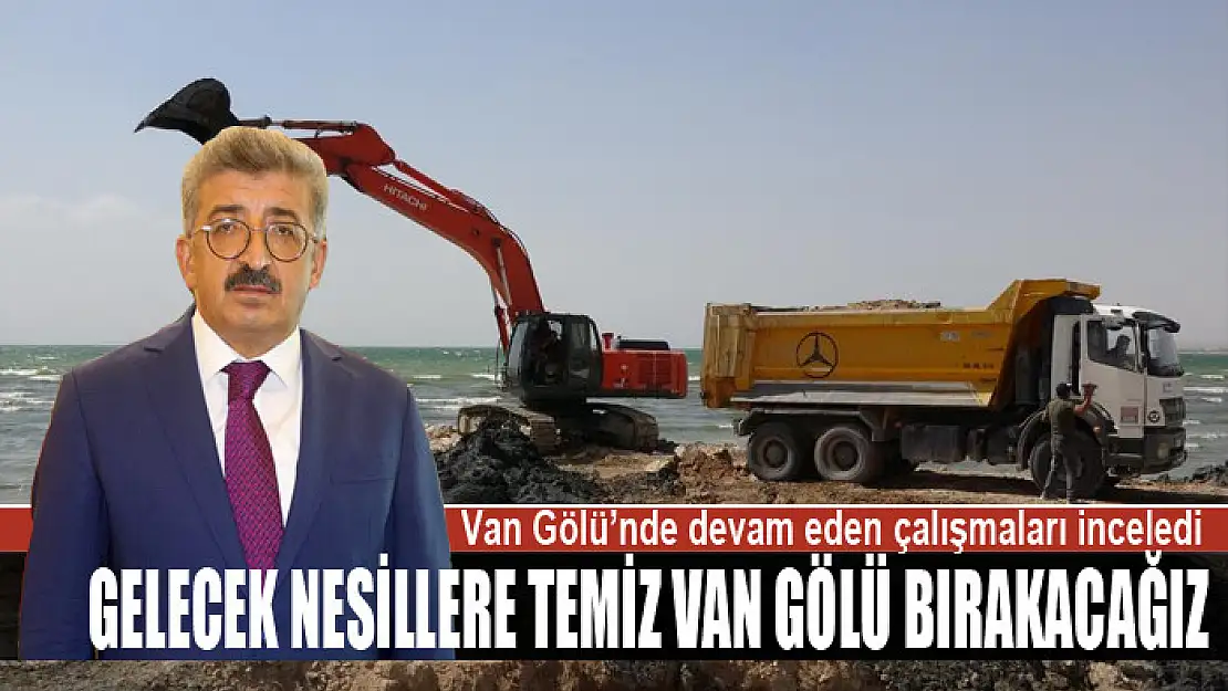 GELECEK NESİLLERE TEMİZ VAN GÖLÜ BIRAKACAĞIZ