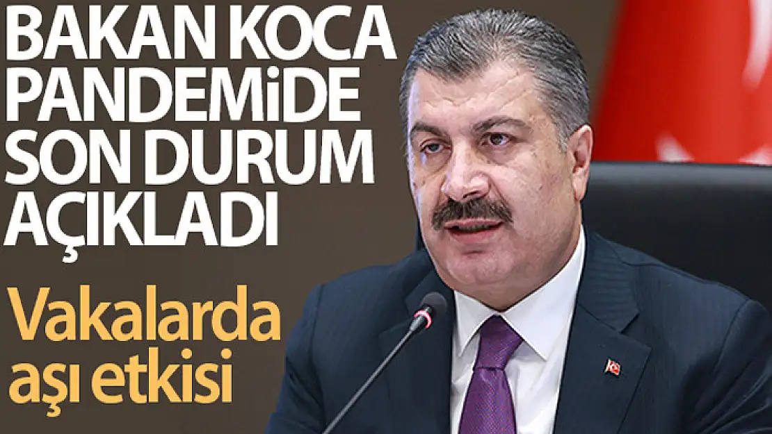 Bakan Koca pandemide son durumu açıkladı