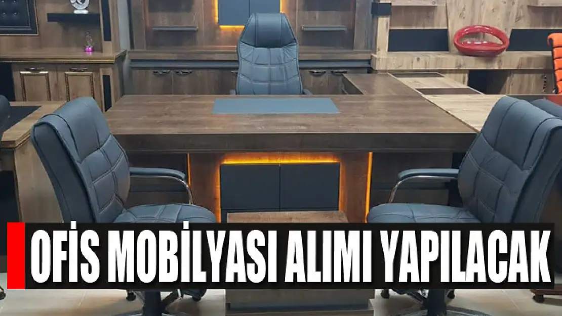 Ofis mobilyası alımı yapılacak