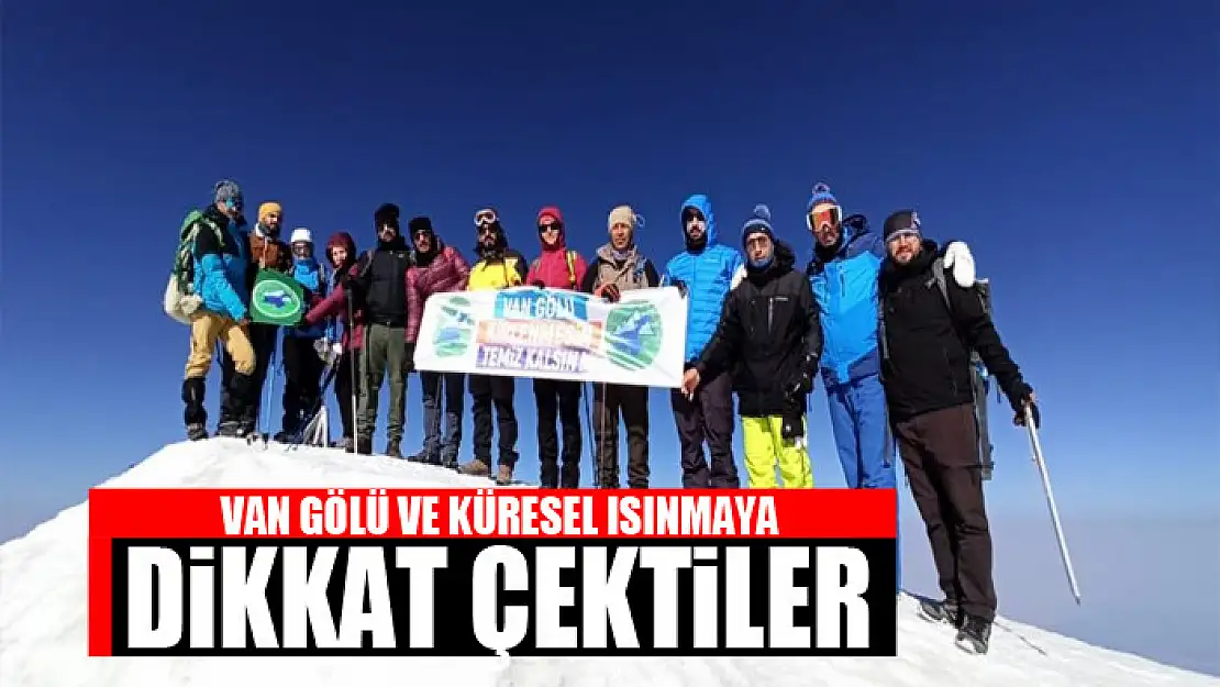 VAN GÖLÜ VE KÜRESEL ISINMAYA DİKKAT ÇEKTİLER