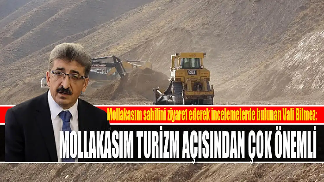 VALİ BİLMEZ: MOLLAKASIM TURİZM AÇISINDAN ÇOK ÖNEMLİ