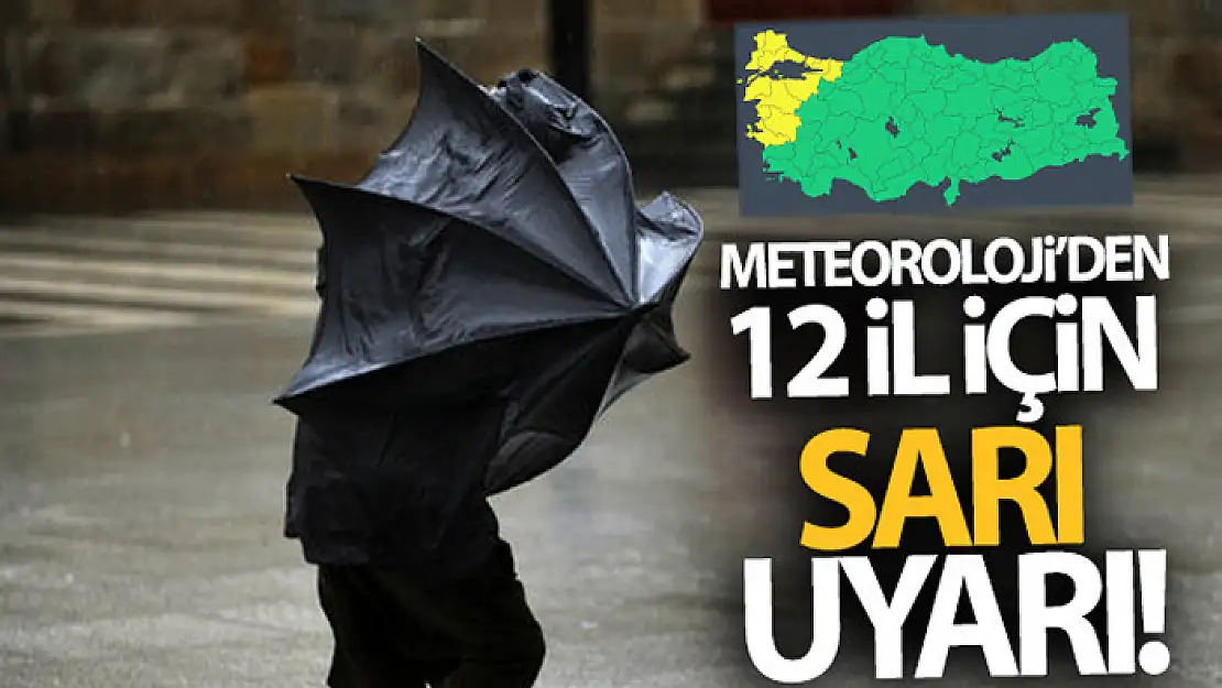 Meteoroloji'den 12 il için sarı uyarı!