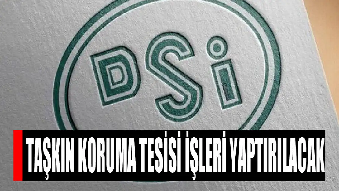 Taşkın koruma tesisi işleri yaptırılacak