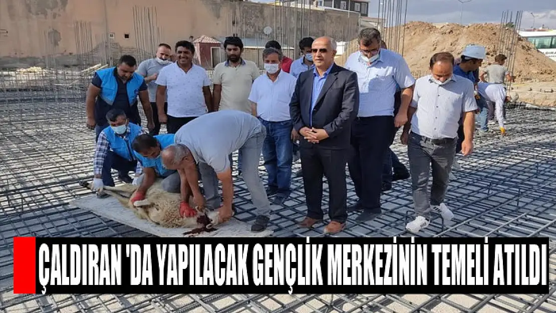 Çaldıran 'da yapılacak gençlik merkezinin temeli atıldı