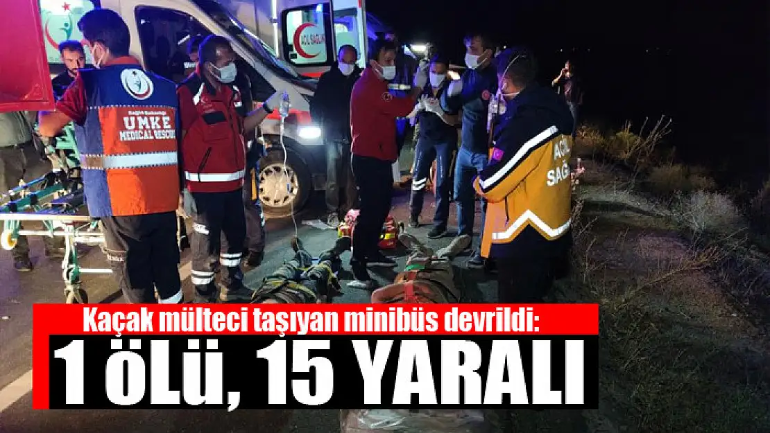 Kaçak mülteci taşıyan minibüs devrildi: 1 ölü, 15 yaralı