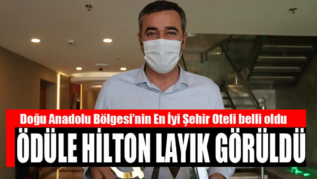 Doğu Anadolu Bölgesi'nin En İyi Şehir Oteli belli oldu Ödüle Hilton layık görüldü