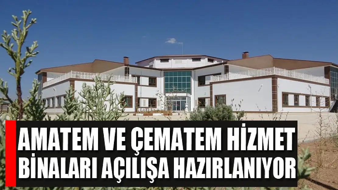 AMATEM ve ÇEMATEM hizmet binaları açılışa hazırlanıyor