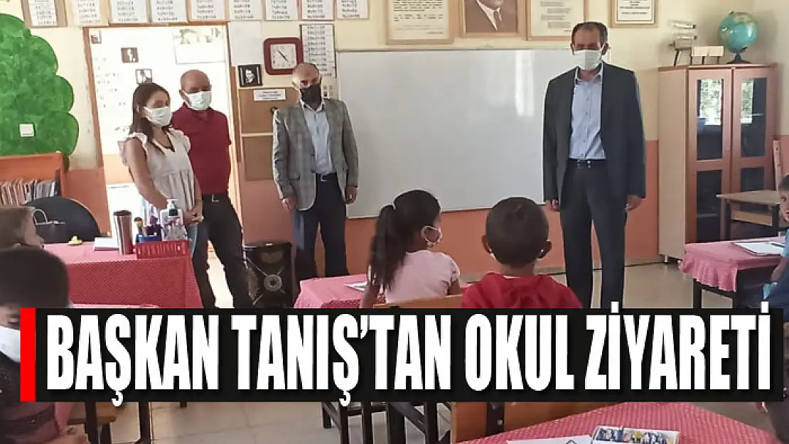 Başkan Tanış'tan okul ziyareti