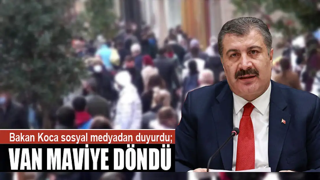 Sağlık Bakanı Fahrettin Koca sosyal medyadan duyurdu Van maviye döndü